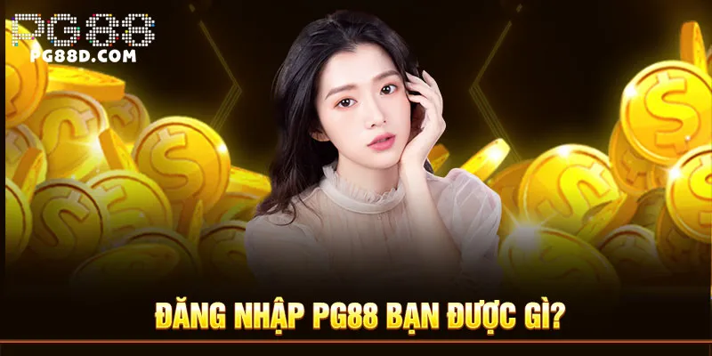 Đăng nhập PG88 bạn được gì?