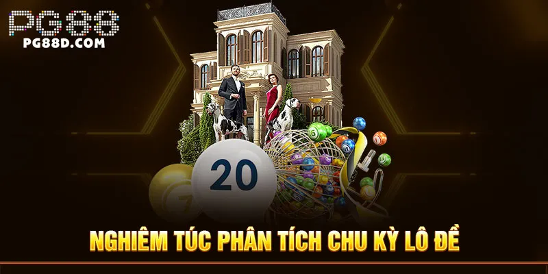 Nghiêm túc phân tích chu kỳ lô đề