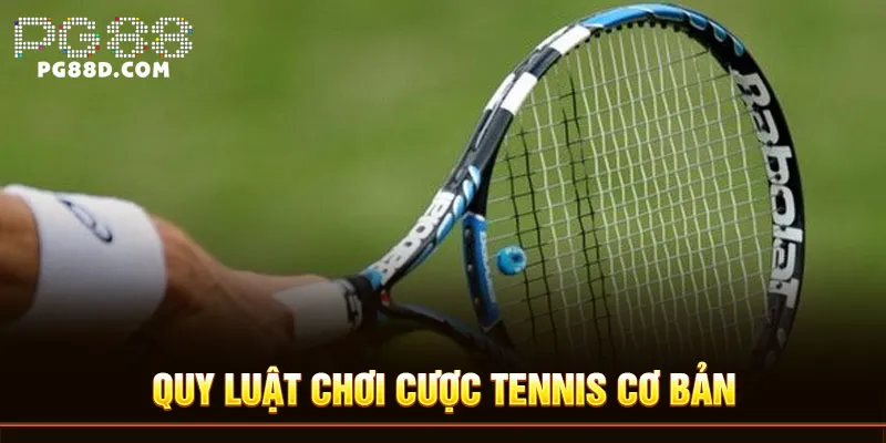 Quy luật chơi cược tennis cơ bản