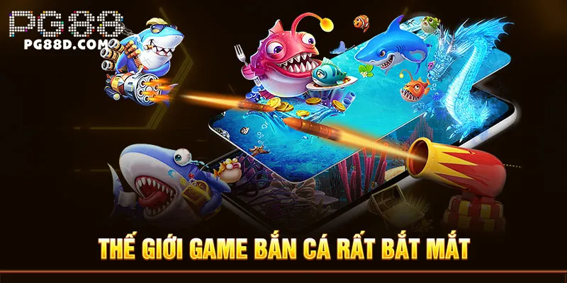 Thế giới game bắn cá rất bắt mắt