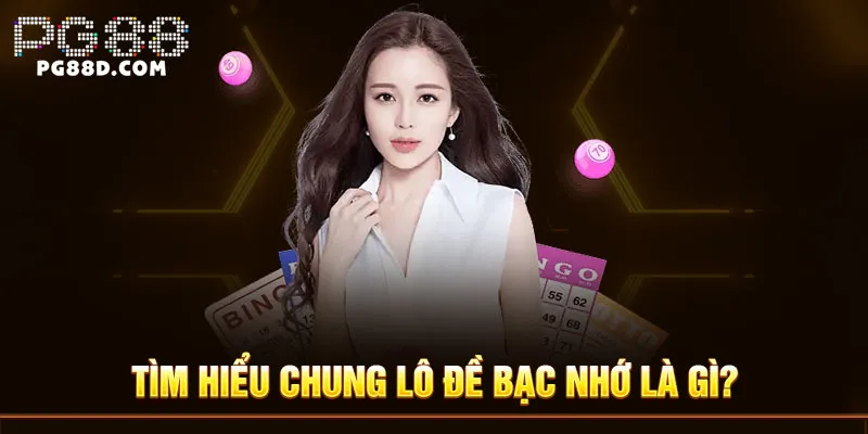 Tìm hiểu chung lô đề bạc nhớ là gì?