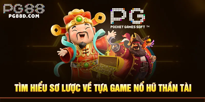 Tìm hiểu sơ lược về tựa game Nổ hũ thần tài