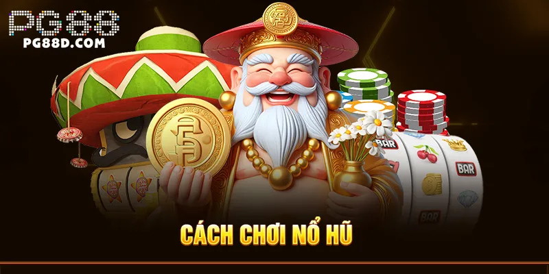 cách chơi nổ hũ