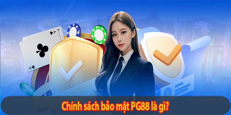 Chính sách bảo mật PG88 là gì?