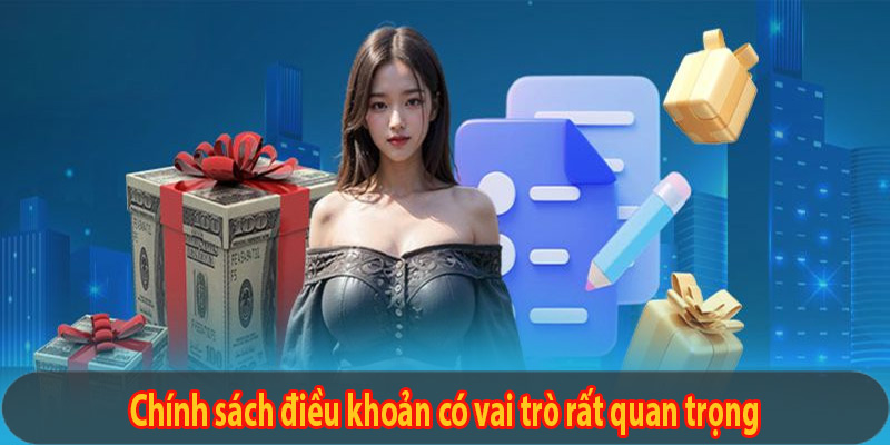 Chính sách điều khoản có vai trò rất quan trọng