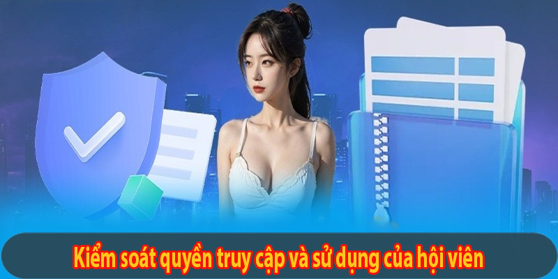 Kiểm soát quyền truy cập và sử dụng của hội viên