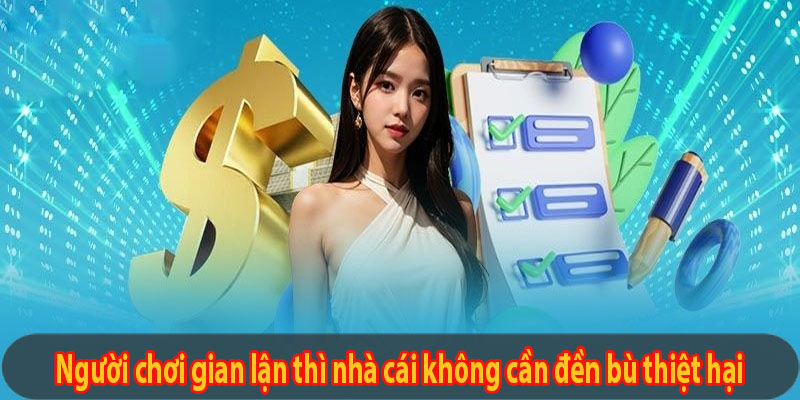 Người chơi gian lận thì nhà cái không cần đền bù thiệt hại