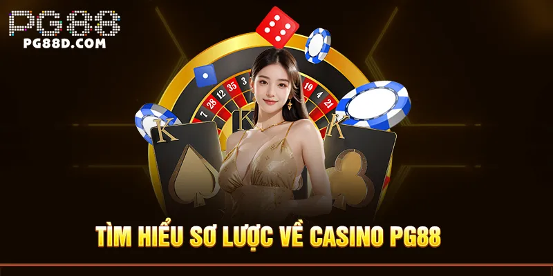 Tìm hiểu sơ lược về Casino PG88